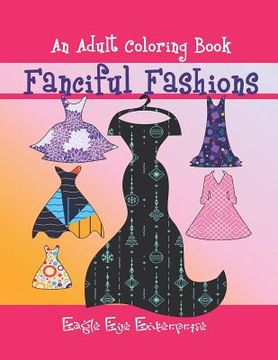 portada Fanciful Fashions: An Adult Coloring Book (en Inglés)