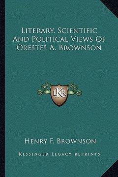 portada literary, scientific and political views of orestes a. brownson