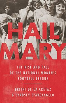 portada Hail Mary: The Rise and Fall of the National Women'S Football League (en Inglés)