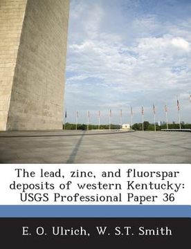 portada The Lead, Zinc, and Fluorspar Deposits of Western Kentucky: Usgs Professional Paper 36 (in English)