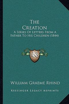 portada the creation: a series of letters from a father to his children (1844) (en Inglés)