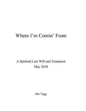 portada Where I'm Comin' from - A Spiritual Last Will and Testament - May 2018 (in English)