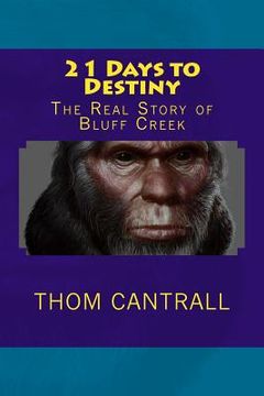 portada 21 Days to Destiny: The Real Story of Bluff Creek (en Inglés)