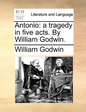 portada antonio: a tragedy in five acts. by william godwin. (en Inglés)