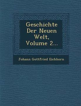 portada Geschichte Der Neuen Welt, Volume 2... (en Inglés)