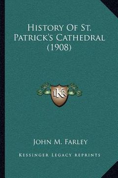 portada history of st. patrick's cathedral (1908) (en Inglés)