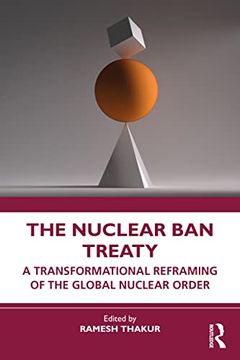 portada The Nuclear ban Treaty: A Transformational Reframing of the Global Nuclear Order (in English)