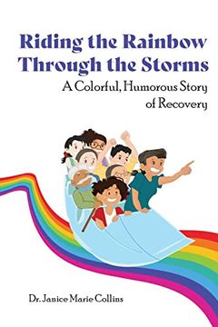 portada Riding the Rainbow Through the Storms: A Colorful, Humorous Story of Recovery (en Inglés)