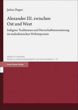 portada Alexander III. Zwischen Ost Und West: Indigene Traditionen Und Herrschaftsinszenierung Im Makedonischen Weltimperium (en Alemán)