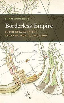 portada Borderless Empire: Dutch Guiana in the Atlantic World, 1750-1800 (Early American Places Series) (in English)