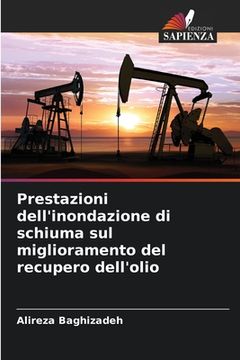 portada Prestazioni dell'inondazione di schiuma sul miglioramento del recupero dell'olio (en Italiano)