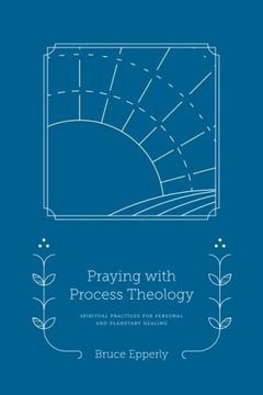 portada Praying With Process Theology: Spiritual Practices for Personal and Planetary Healing (Faith in Process) (in English)