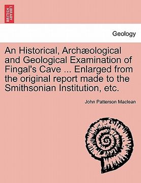 portada an historical, arch ological and geological examination of fingal's cave ... enlarged from the original report made to the smithsonian institution, e (in English)