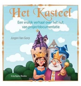 portada Het Kasteel: Een vrolijk verhaal over het nut van projectdocumentatie (Dutch Edition)