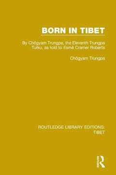 portada Born in Tibet: By Chögyam Trungpa, the Eleventh Trungpa Tulku, as Told to Esmé Cramer Roberts: 1 (Routledge Library Editions: Tibet) (en Inglés)