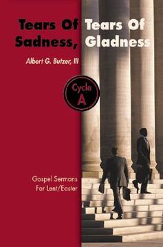 portada tears of sadness, tears of gladness: gospel sermons for lent/easter, cycle a (in English)
