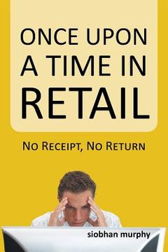 portada Once Upon a Time in Retail: No Receipt, No Return