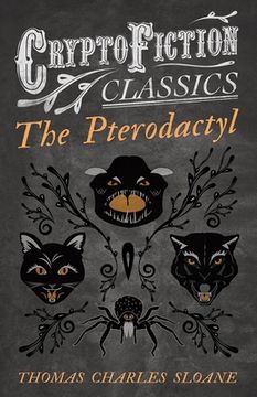 portada The Pterodactyl (Cryptofiction Classics - Weird Tales of Strange Creatures)