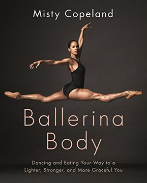 portada Ballerina Body: Dancing and Eating Your Way to a Lighter, Stronger, and More Graceful You (English Edition)