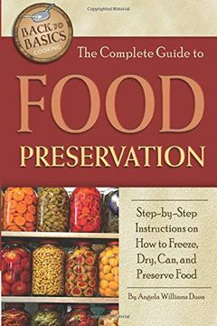 portada The Complete Guide to Food Preservation Step-By-Step Instructions on how to Freeze, Dry, Can, and Preserve Food (Back to Basics Cooking) (en Inglés)
