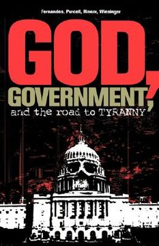 portada god, government, and the road to tyranny: a christian view of government and morality (in English)