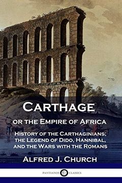 portada Carthage or the Empire of Africa: History of the Carthaginians; The Legend of Dido, Hannibal, and the Wars With the Romans