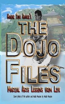 portada The Dojo Files: Martial Arts Lessons from Life (en Inglés)