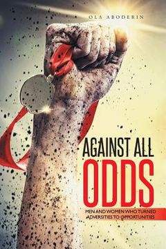 portada Against All Odds: Men and Women Who Turned Adversities to Opportunities (en Inglés)