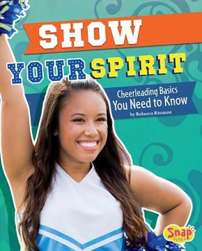 portada Show Your Spirit: Cheerleading Basics You Need to Know (en Inglés)