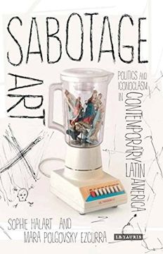 portada Sabotage Art: Politics and Iconoclasm in Contemporary Latin America