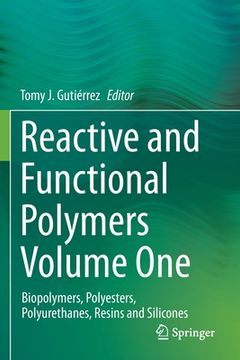 portada Reactive and Functional Polymers Volume One: Biopolymers, Polyesters, Polyurethanes, Resins and Silicones (in English)