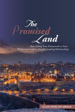 portada The Promised Land: How Doing Your Homework in Your Wilderness Leads to Healthy, Lasting Relationships (in English)