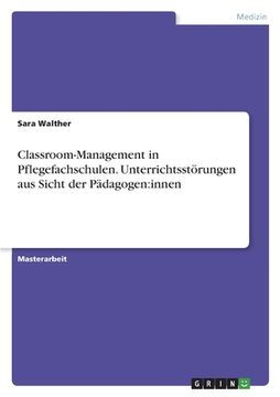 portada Classroom-Management in Pflegefachschulen. Unterrichtsstörungen aus Sicht der Pädagogen: innen (in German)