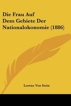 portada Die Frau Auf Dem Gebiete Der Nationalokonomie (1886) (en Alemán)