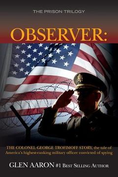 portada Observer: The Colonel George Trofimoff Story, The Tale of America's Highest-Ranking Military Officer Convicted of Spying (in English)