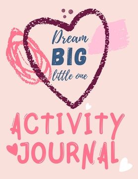 portada Dream Big Little One Activity Journal.3 in 1 diary, coloring pages, mazes and positive affirmations for kids. (en Inglés)