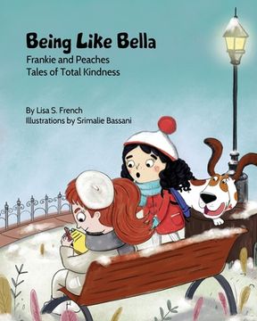 portada Being Like Bella: A children's book about empathy and compassion and the importance of accepting others for who they are. (en Inglés)