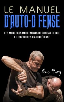portada Le Manuel D'Auto-Défense: Les meilleurs mouvements de combat de rue et techniques d'autodéfense 