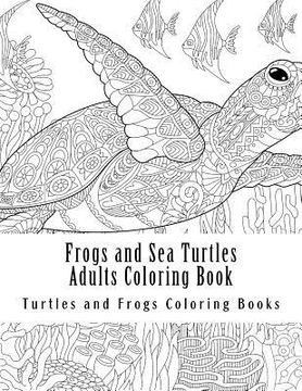 portada Frogs and Sea Turtles Adults Coloring Book: Large One Sided Frogs & Turtles Stress Relieving, Relaxing Coloring Book For Grownups, Women, Men & Youths (en Inglés)