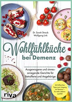 portada Wohlfühlküche bei Demenz: Ausgewogene und Sinnesanregende Gerichte für Betroffene und Angehörige. Mit Hilfreichen Tipps zum Umgang mit Demenz? Für Mehr Lebensqualität (en Alemán)