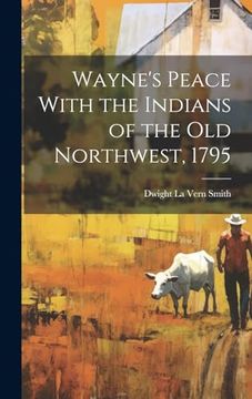 Wayne's Peace With the Indians of the old Northwest, 1795 (en Inglés)