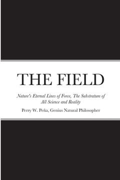 portada THE FIELD, Nature's Eternal Lines of Force, The Substratum of All Science and Reality (in English)