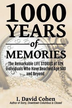 portada 1000 Years of Memories: The Remarkable LIFE STORIES of TEN Individuals Who Have Reached Age 100 and Beyond (in English)