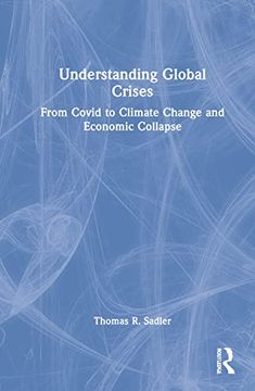 portada Understanding Global Crises: From Covid to Climate Change and Economic Collapse (en Inglés)