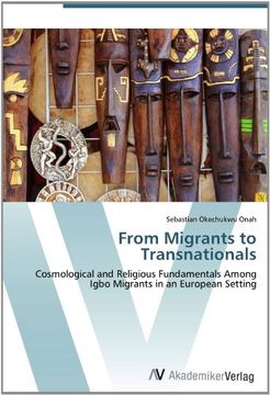 portada From Migrants to Transnationals: Cosmological and Religious Fundamentals Among Igbo Migrants in an European Setting