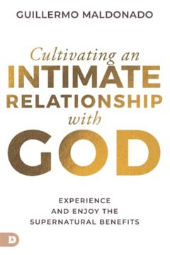 portada Cultivating an Intimate Relationship With God: Experience and Enjoy the Supernatural Benefits (en Inglés)