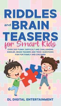 portada Riddles and Brain Teasers for Smart Kids: Over 300 Funny, Difficult and Challenging Riddles, Brain Teasers and Trick Questions fun for Family and Children (en Inglés)