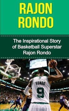 portada Rajon Rondo: The Inspirational Story of Basketball Superstar Rajon Rondo (Rajon Rondo Unauthorized Biography, Boston Celtics, University of Kentucky, NBA Books)