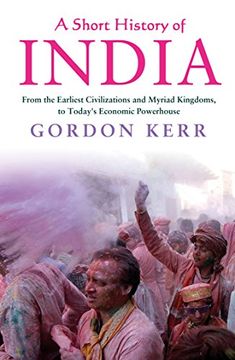 portada A Short History of India: From the Earliest Civilisations and Myriad Kingdoms, to Today's Economic Powerhouse (en Inglés)