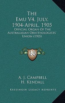 portada the emu v4, july, 1904-april, 1905: official organ of the australasian ornithologists' union (1905) (en Inglés)